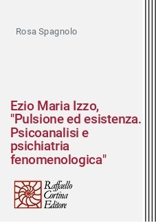 Ezio Maria Izzo, "Pulsione ed esistenza. Psicoanalisi e psichiatria fenomenologica"