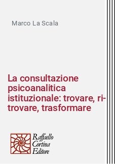 La consultazione psicoanalitica istituzionale: trovare, ri-trovare, trasformare