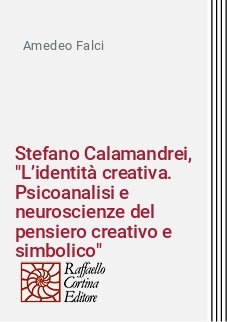 Stefano Calamandrei, "L’identità creativa. Psicoanalisi e neuroscienze del pensiero creativo e simbolico"