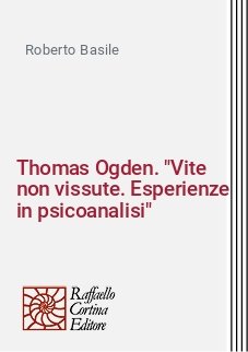 Thomas Ogden. "Vite non vissute. Esperienze in psicoanalisi"