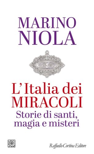 Italy of Miracles - Stories of Saints, Magic and Mysteries