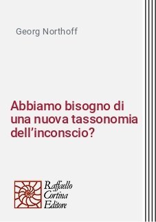 Abbiamo bisogno di una nuova tassonomia dell’inconscio? - Alcune considerazioni psicoanalitiche, psicologiche, neuroscientifiche e filosofiche