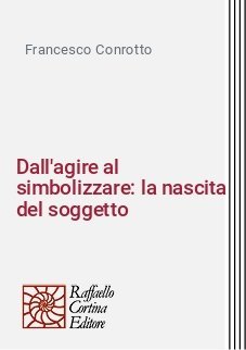 Dall'agire al simbolizzare: la nascita del soggetto