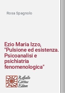 Ezio Maria Izzo, "Pulsione ed esistenza. Psicoanalisi e psichiatria fenomenologica"