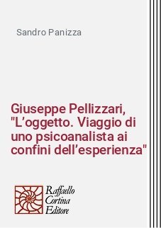 Giuseppe Pellizzari, "L’oggetto. Viaggio di uno psicoanalista ai confini dell’esperienza"