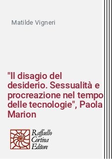 "Il disagio del desiderio. Sessualità e procreazione nel tempo delle tecnologie", Paola Marion