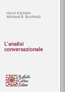 L’analisi conversazionale - Un nuovo fondamento scientifico della psicoanalisi