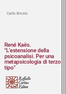 René Kaës. "L'estensione della psicoanalisi. Per una metapsicologia di terzo tipo"