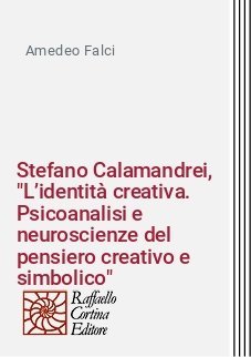 Stefano Calamandrei, "L’identità creativa. Psicoanalisi e neuroscienze del pensiero creativo e simbolico"