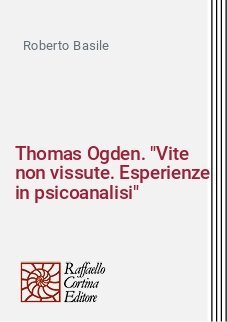Thomas Ogden. "Vite non vissute. Esperienze in psicoanalisi"