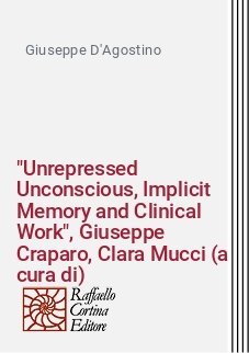 "Unrepressed Unconscious, Implicit Memory and Clinical Work", Giuseppe Craparo, Clara Mucci (a cura di)